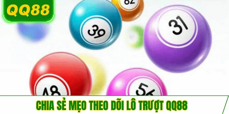 chia-se-meo-theo-doi-lo-truot-qq88